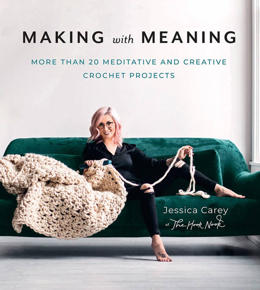 Making with Meaning: More Than 20 Meditative and Creative Crochet Patterns