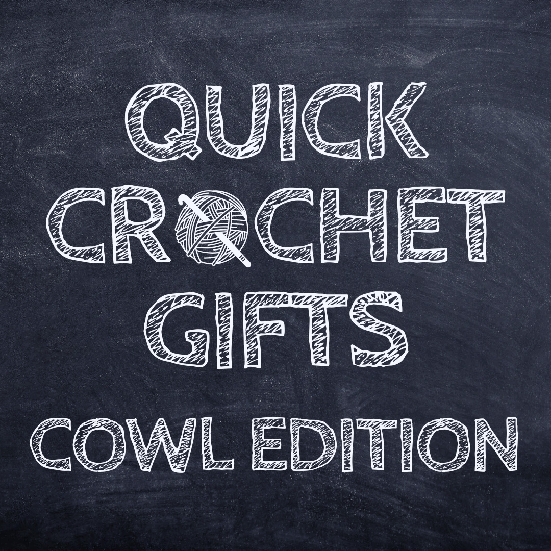 Quick Crochet Gifts – Cowl Edition